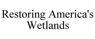 RESTORING AMERICA'S WETLANDS