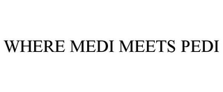 WHERE MEDI MEETS PEDI