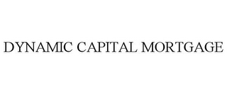 DYNAMIC CAPITAL MORTGAGE