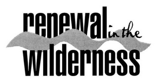 RENEWAL IN THE WILDERNESS