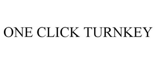 ONE CLICK TURNKEY