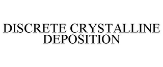DISCRETE CRYSTALLINE DEPOSITION