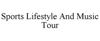 SPORTS LIFESTYLE AND MUSIC TOUR