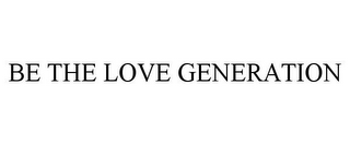 BE THE LOVE GENERATION