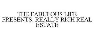 THE FABULOUS LIFE PRESENTS: REALLY RICH REAL ESTATE