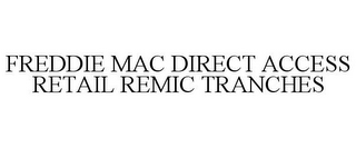 FREDDIE MAC DIRECT ACCESS RETAIL REMIC TRANCHES