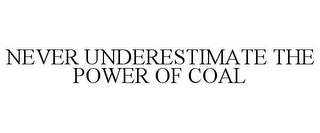 NEVER UNDERESTIMATE THE POWER OF COAL