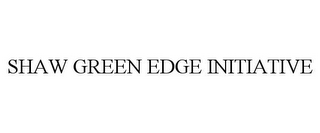 SHAW GREEN EDGE INITIATIVE