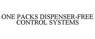 ONE PACKS DISPENSER-FREE CONTROL SYSTEMS