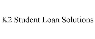 K2 STUDENT LOAN SOLUTIONS