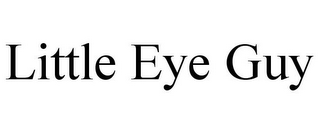 LITTLE EYE GUY