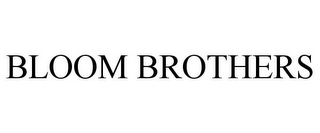 BLOOM BROTHERS