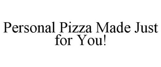 PERSONAL PIZZA MADE JUST FOR YOU!