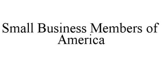 SMALL BUSINESS MEMBERS OF AMERICA