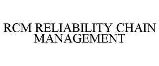 RCM RELIABILITY CHAIN MANAGEMENT