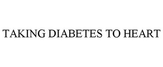 TAKING DIABETES TO HEART