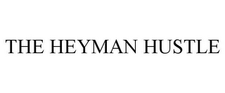 THE HEYMAN HUSTLE