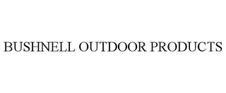 BUSHNELL OUTDOOR PRODUCTS