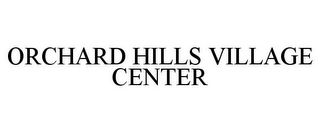 ORCHARD HILLS VILLAGE CENTER