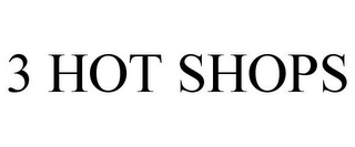 3 HOT SHOPS