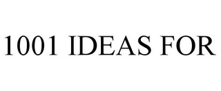 1001 IDEAS FOR