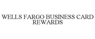 WELLS FARGO BUSINESS CARD REWARDS