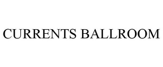 CURRENTS BALLROOM