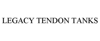 LEGACY TENDON TANKS