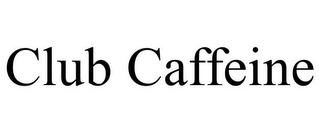 CLUB CAFFEINE