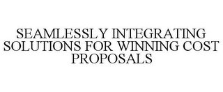 SEAMLESSLY INTEGRATING SOLUTIONS FOR WINNING COST PROPOSALS