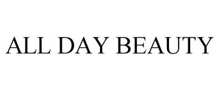 ALL DAY BEAUTY