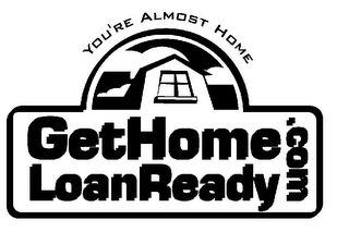 YOU'RE ALMOST HOME GETHOMELOANREADY .COM