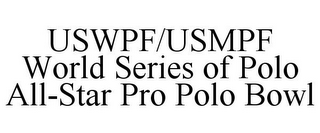 USWPF/USMPF WORLD SERIES OF POLO ALL-STAR PRO POLO BOWL