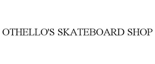 OTHELLO'S SKATEBOARD SHOP