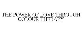 THE POWER OF LOVE THROUGH COLOUR THERAPY