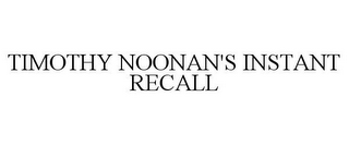 TIMOTHY NOONAN'S INSTANT RECALL