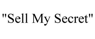 "SELL MY SECRET"