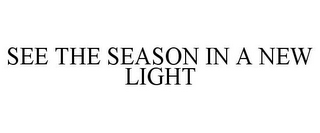 SEE THE SEASON IN A NEW LIGHT