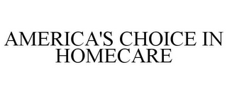 AMERICA'S CHOICE IN HOMECARE