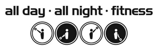 ALL DAY · ALL NIGHT · FITNESS