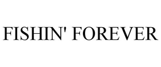 FISHIN' FOREVER