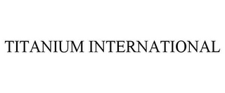 TITANIUM INTERNATIONAL