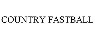 COUNTRY FASTBALL