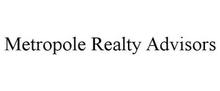 METROPOLE REALTY ADVISORS