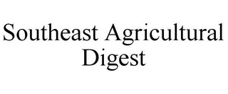 SOUTHEAST AGRICULTURAL DIGEST