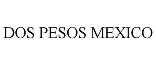 DOS PESOS MEXICO