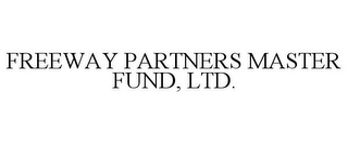 FREEWAY PARTNERS MASTER FUND, LTD.