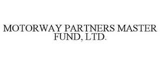 MOTORWAY PARTNERS MASTER FUND, LTD.