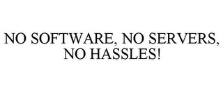 NO SOFTWARE, NO SERVERS, NO HASSLES!