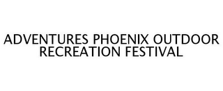 ADVENTURES PHOENIX OUTDOOR RECREATION FESTIVAL